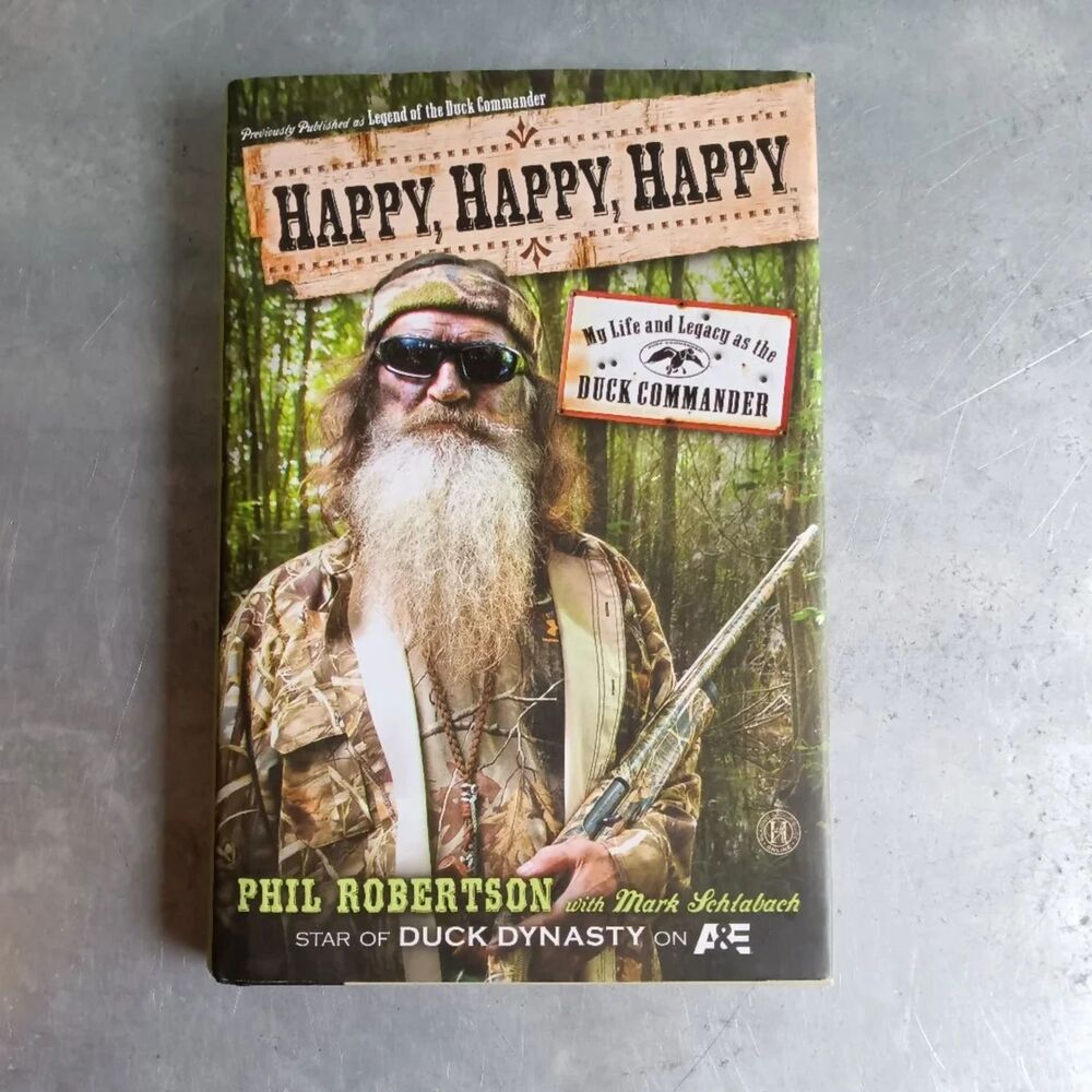 Happy, Happy, Happy By Phil Robertson; Mark Schlabach Life Legacy Dust Commander